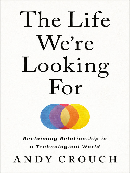 Title details for The Life We're Looking For by Andy Crouch - Wait list